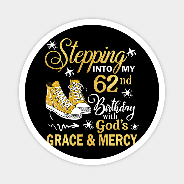 Stepping Into My 62nd Birthday With God's Grace & Mercy Bday Magnet by MaxACarter